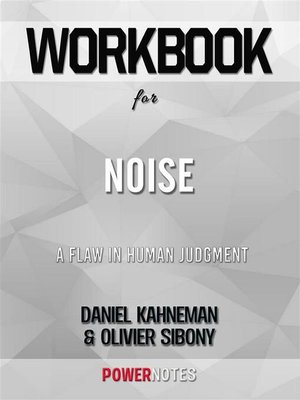 cover image of Workbook on Noise--A Flaw In Human Judgment by Daniel Kahneman & Olivier Sibony (Fun Facts & Trivia Tidbits)